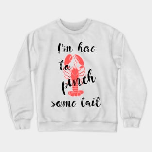 I'm Here to Pinch Some Tail Crewneck Sweatshirt